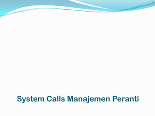 System Calls Manajemen Peranti
 