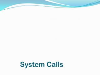 System Calls
 