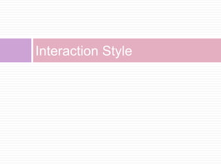 Interaction Style
 