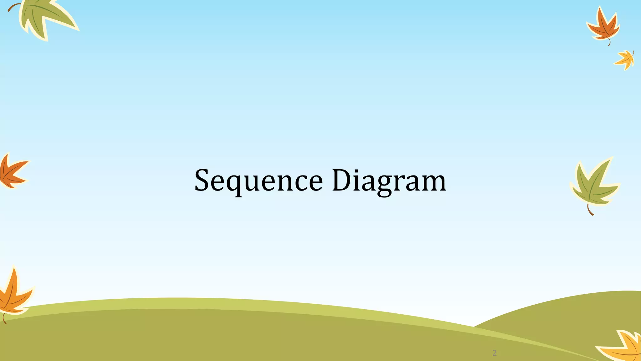 Sequence Diagram
2
 