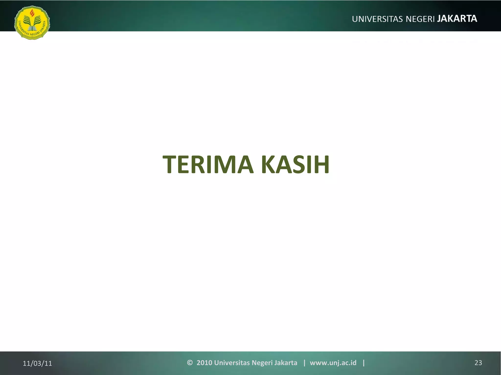 TERIMA KASIH 11/03/11 ©  2010 Universitas Negeri Jakarta  |  www.unj.ac.id  | 