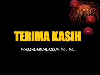 WASSALAMUALAIKUM Wr. Wb.
TERIMA KASIH
 