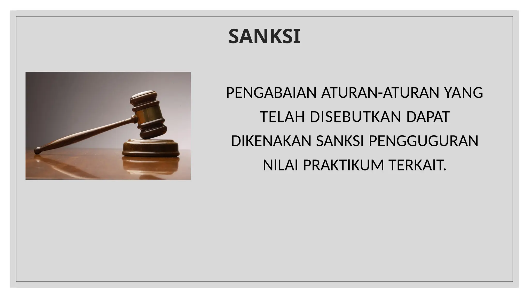 SANKSI
PENGABAIAN ATURAN-ATURAN YANG
TELAH DISEBUTKAN DAPAT
DIKENAKAN SANKSI PENGGUGURAN
NILAI PRAKTIKUM TERKAIT.
 