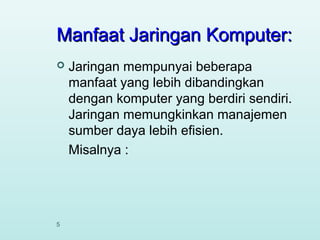 Manfaat Jaringan Komputer:


5

Jaringan mempunyai beberapa
manfaat yang lebih dibandingkan
dengan komputer yang berdiri sendiri.
Jaringan memungkinkan manajemen
sumber daya lebih efisien.
Misalnya :

 