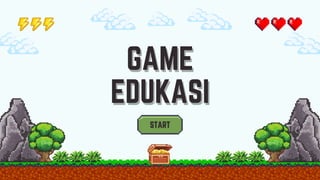 GAME
GAME
EDUKASI
EDUKASI
START
START
 