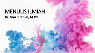 http://www.free-powerpoint-templates-design.com
MENULIS ILMIAH
Dr. Nini Ibrahim, M.Pd.
 