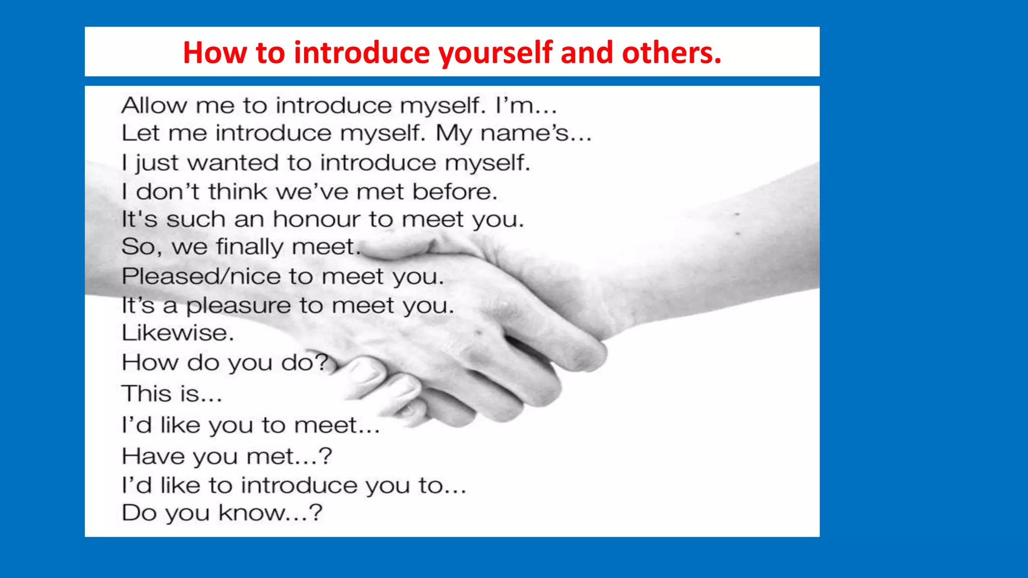 How to introduce yourself and others.
 