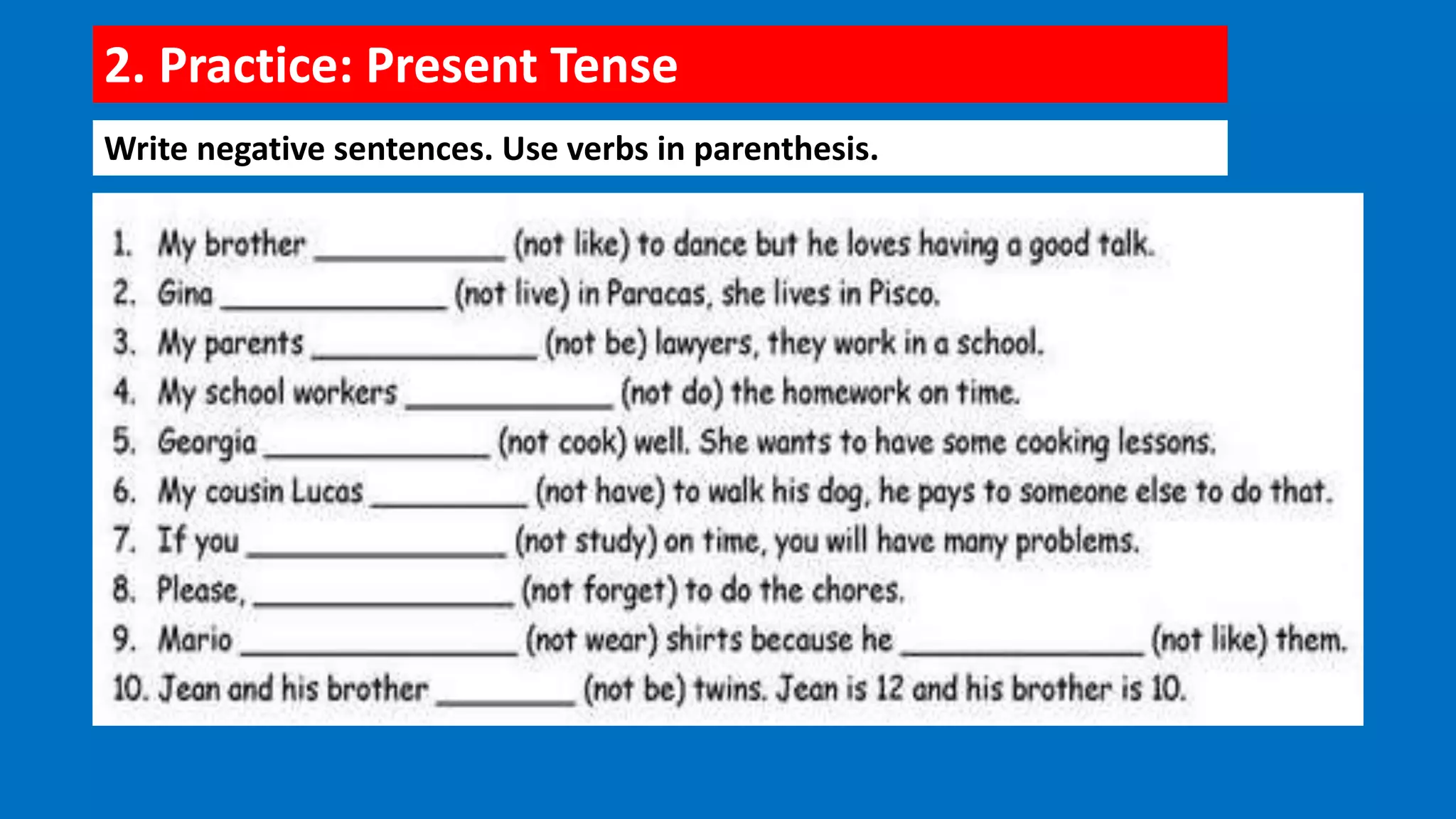 2. Practice: Present Tense
Write negative sentences. Use verbs in parenthesis.
 
