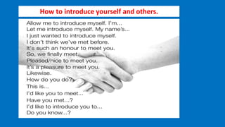 How to introduce yourself and others.
 