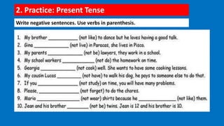 2. Practice: Present Tense
Write negative sentences. Use verbs in parenthesis.
 