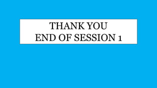THANK YOU
END OF SESSION 1
 