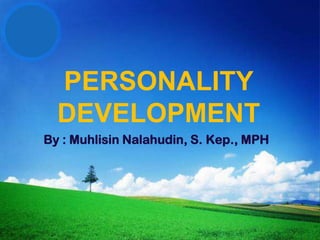 LOGO




       PERSONALITY
       DEVELOPMENT
   By : Muhlisin Nalahudin, S. Kep., MPH
 