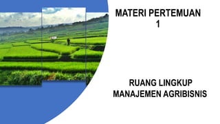 Pertemuan 1_Ruang Lingkup Manajemen Produksi Agribisnis.pdf