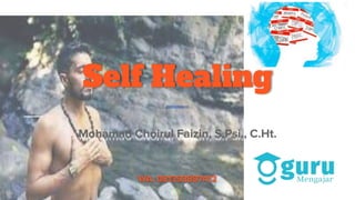 Self Healing
Mohamad Choirul Faizin, S.Psi., C.Ht.
WA: 081393897412
 