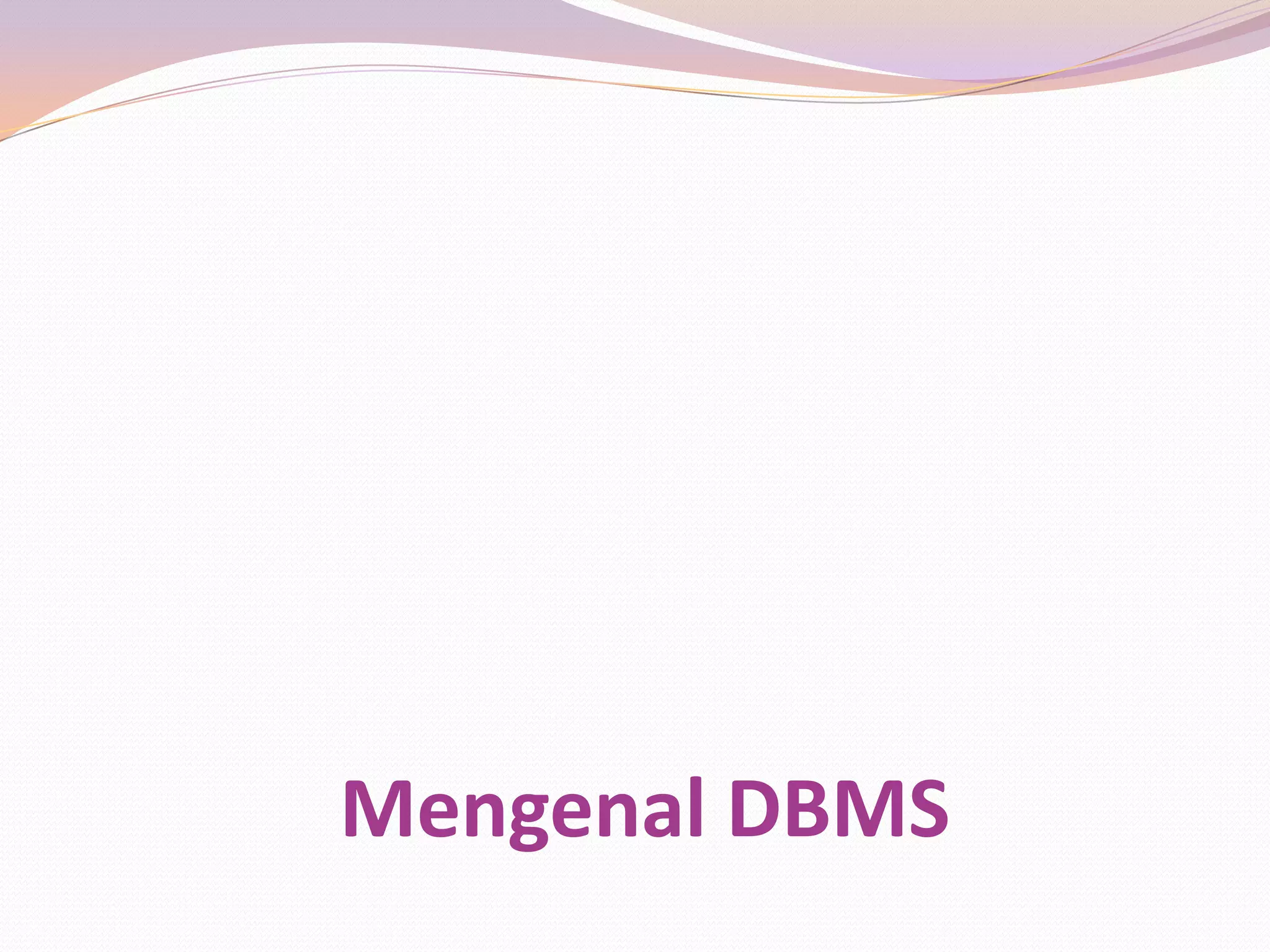 Mengenal DBMS
 