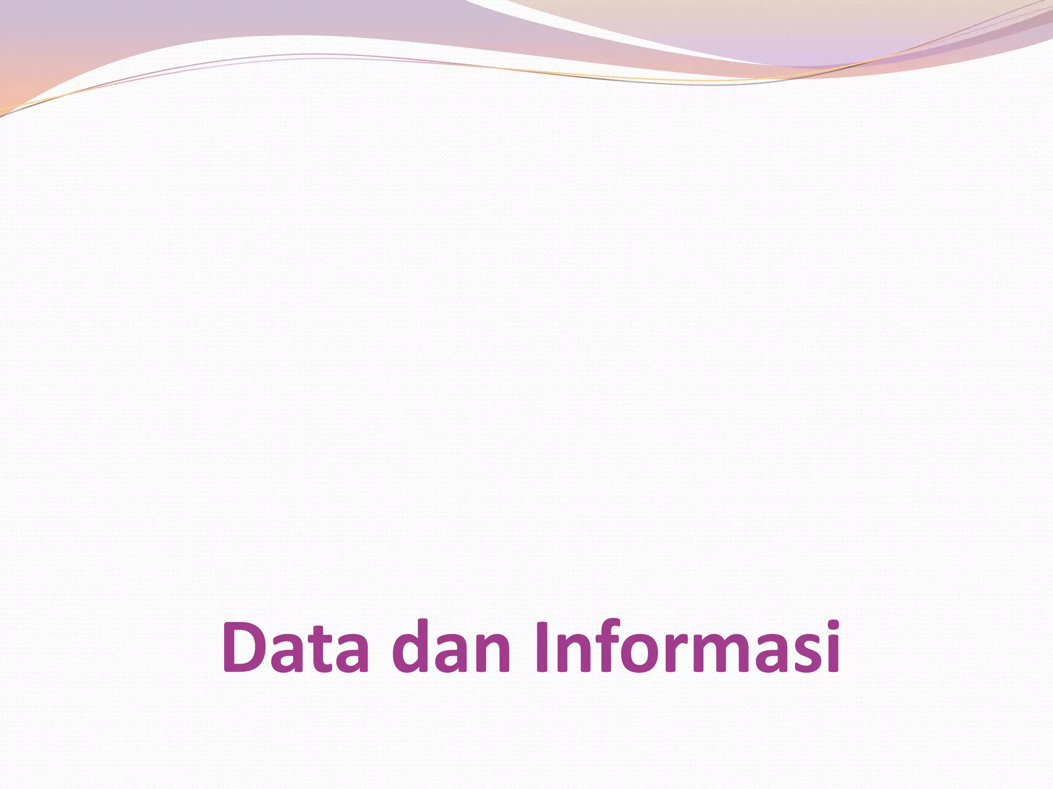 Data dan Informasi
 