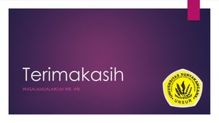 Terimakasih
WASALAMUALAIKUM WR. WB.
 