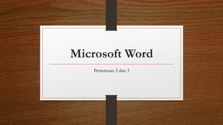 Microsoft Word
Pertemuan 2 dan 3
 