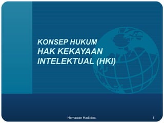 Hernawan Hadi.doc. 1
KONSEP HUKUM
HAK KEKAYAAN
INTELEKTUAL (HKI)
 