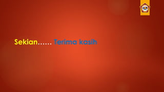 Sekian…… Terima kasih
 
