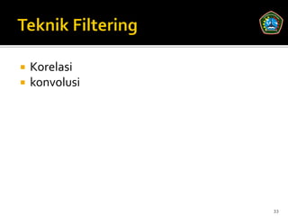    Korelasi
   konvolusi




                33
 