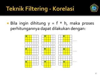    Bila ingin dihitung y = f * h, maka proses
    perhitungannya dapat dilakukan dengan:

                                   ……




                                   ……




                                   ……




                                                 37
 