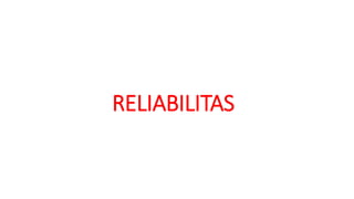 RELIABILITAS
 