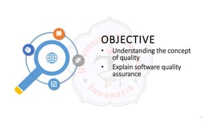 OBJECTIVE
• Understanding the concept
of quality
• Explain software quality
assurance
2
 