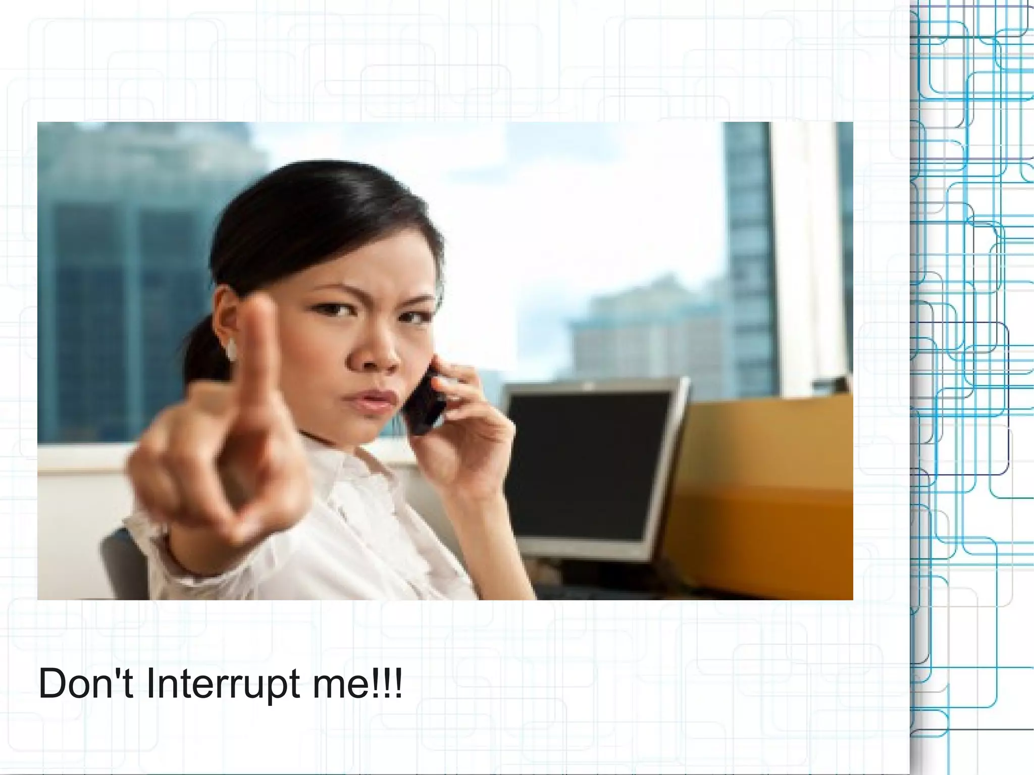 Don't Interrupt me!!!
 