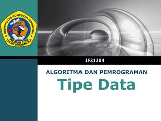 ALGORITMA DAN PEMROGRAMAN
Tipe Data
IF31204
 