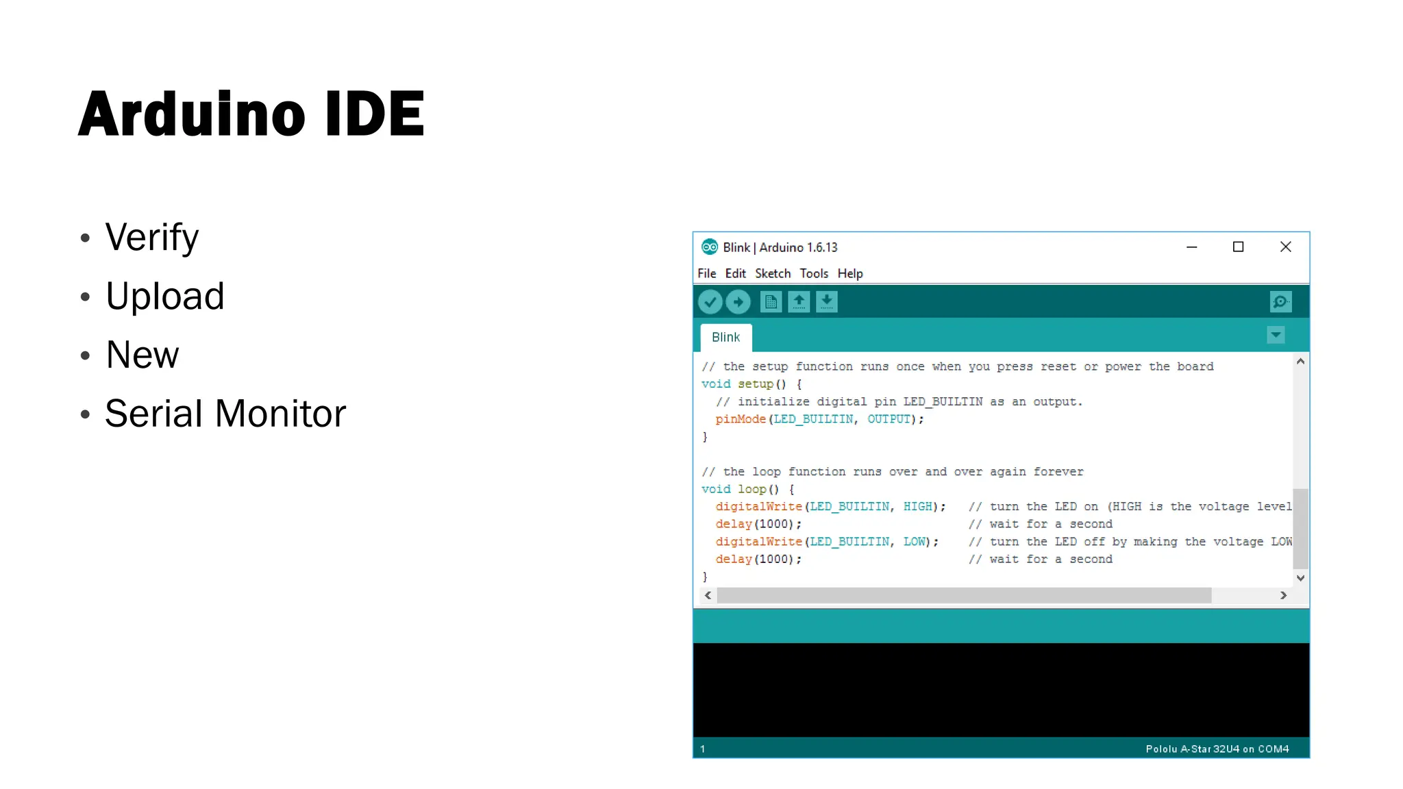 Arduino IDE
• Verify
• Upload
• New
• Serial Monitor
 