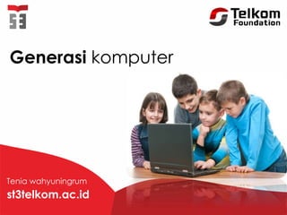 Generasi komputer
Tenia wahyuningrum
st3telkom.ac.id
 