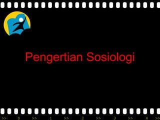 >> 0 >> 1 >> 2 >> 3 >> 4 >>
Pengertian Sosiologi
 