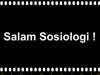 >> 0 >> 1 >> 2 >> 3 >> 4 >>
Salam Sosiologi !
 