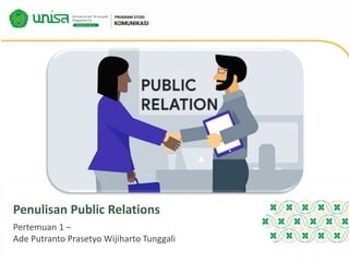 Penulisan Public Relations
Pertemuan 1 –
Ade Putranto Prasetyo Wijiharto Tunggali
 