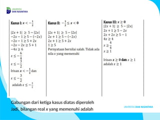 Gabungan dari ketiga kasus diatas diperoleh
Jadi, bilangan real x yang memenuhi adalah
 