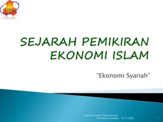 “Ekonomi Syariah”
9/17/2020
Ekonomi Islam FEB Universitas
Teknologi Sumbawa 1
 