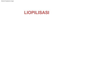 LIOPILISASI
Machine Translated by Google
 