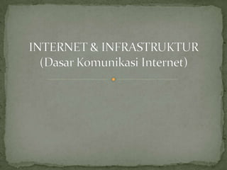 INTERNET & INFRASTRUKTUR(Dasar Komunikasi Internet) 