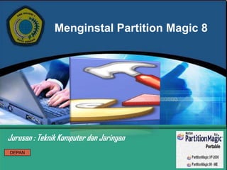 Menginstal Partition Magic 8




Jurusan : Teknik Komputer dan Jaringan
DEPAN
 