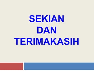 SEKIAN
DAN
TERIMAKASIH
 