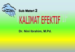 Dr. Nini Ibrahim, M.Pd.
Sub Materi 2
 