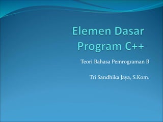 Teori Bahasa Pemrograman B
Tri Sandhika Jaya, S.Kom.
 