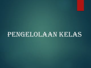 PENGELOLAAN KELAS
 