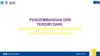 PENGEMBANGAN DIRI
TERDIRI DARI:
KEGIATAN BIMBINGAN KONSELING
DAN EKSTRA KURIKULER
 