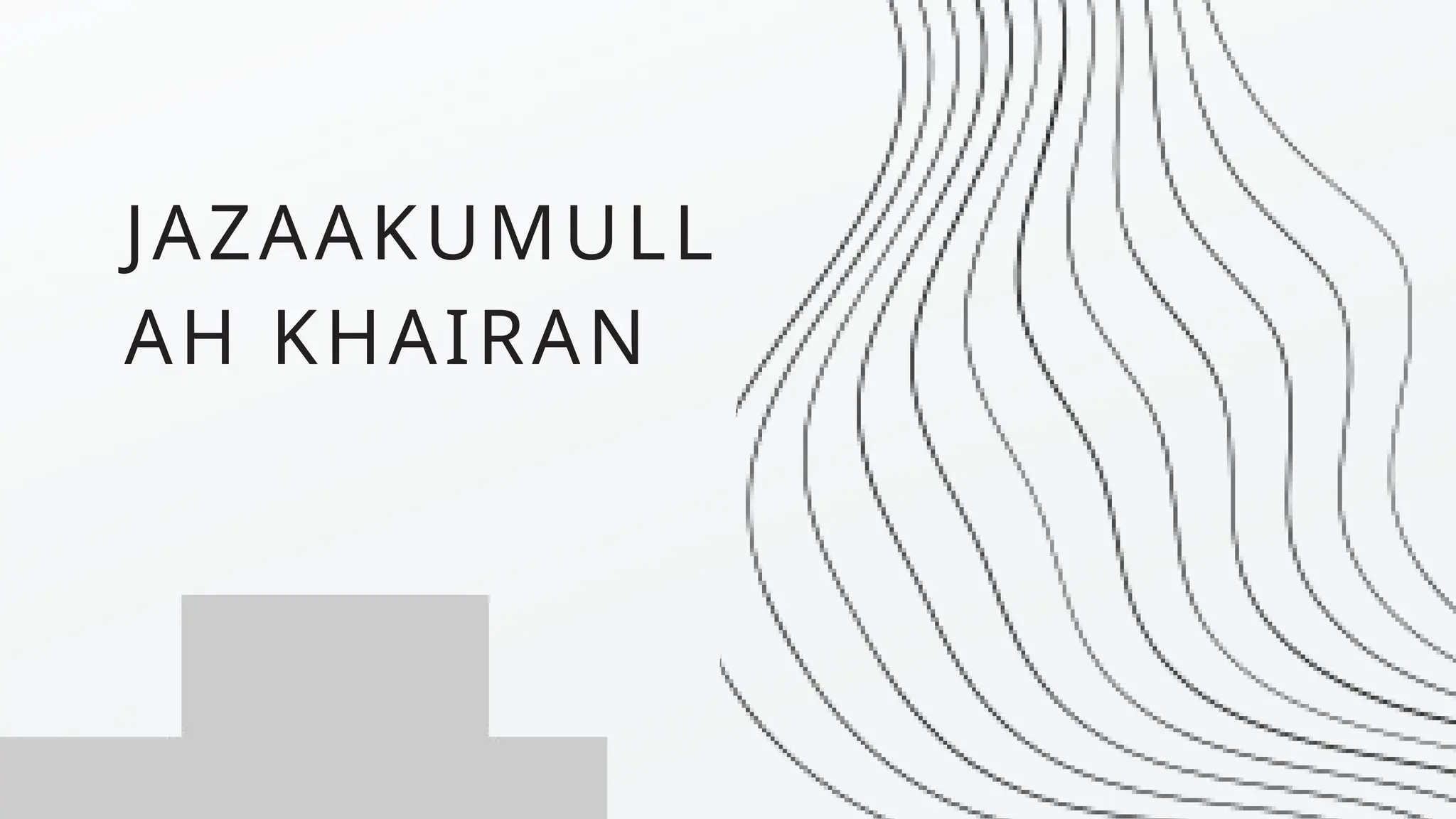 JAZAAKUMULL
AH KHAIRAN
 