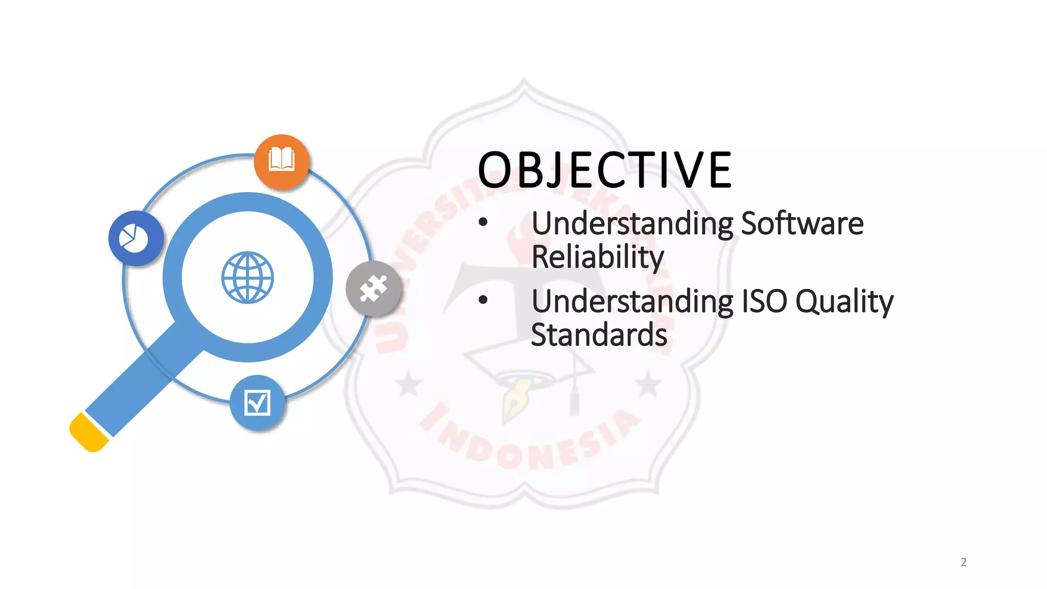 OBJECTIVE
• Understanding Software
Reliability
• Understanding ISO Quality
Standards
2
 