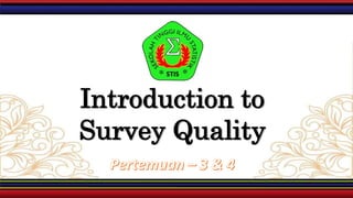 Introduction to
Survey Quality
 