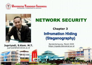 NETWORK SECURITY
Jupriyadi, S.Kom. M.T.
jupriyadi@teknokrat.ac.id
Bandarlampung, Maret 2020
https://spada.teknokrat.ac.id
Chapter 3
 