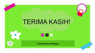 CREDITS: This presentation template was created by Slidesgo, including
icons by Flaticon, and infographics & images by Freepik.
TERIMA KASIH!
Keterampilan Mengajar
 